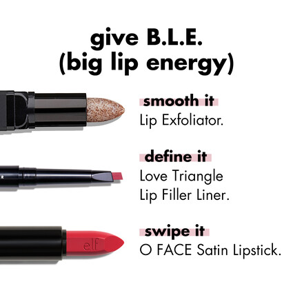 Lip Exfoliator, Love Triangle Lip Filler Liner, O-Face Satin Lipstick